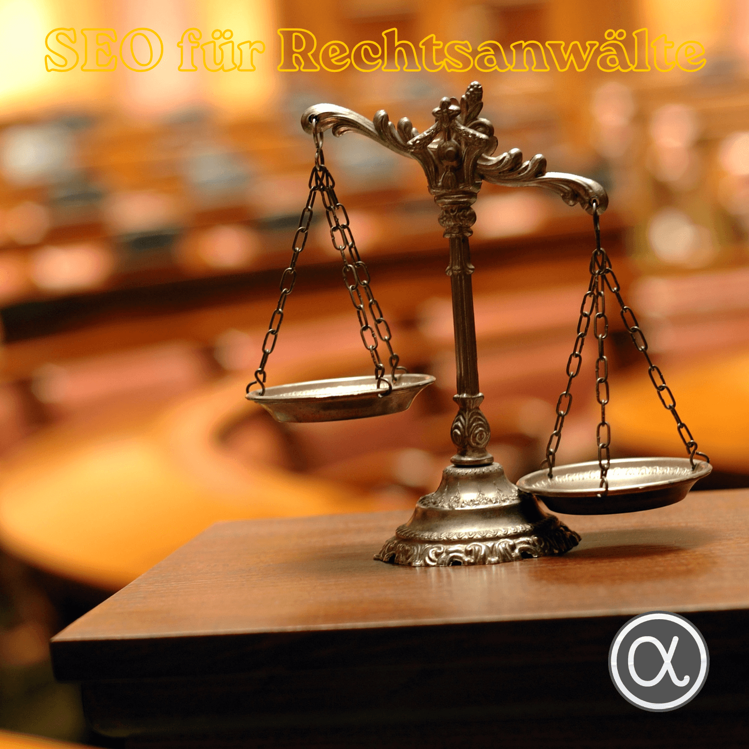 Waage der Justitia in einem Gerichtssaal mit der Aufschrift „SEO für Rechtsanwälte“